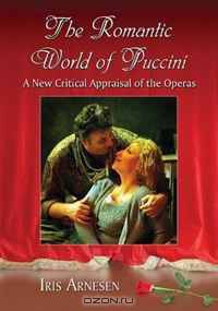 The Romantic World of Puccini: A New Critical Appraisal of the Operas
