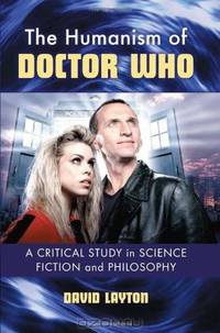 The Humanism of Doctor Who: A Critical Study in Science Fiction and Philosophy