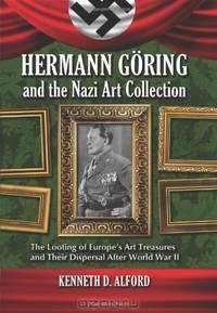 Hermann Goring and the Nazi Art Collection: The Looting of Europe