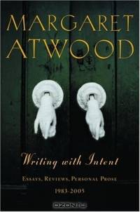 Writing with Intent: Essays, Reviews, Personal Prose--1983-2005