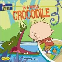 Stanley: In a While Crocodile - Book #3 (Stanley)