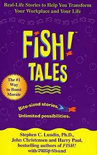 Fish! Tales: Real-Life Stories to Help You Transform Your Workplace and Your Life