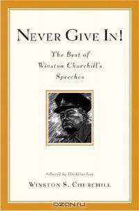 Never Give In! The Best of Winston Churchill