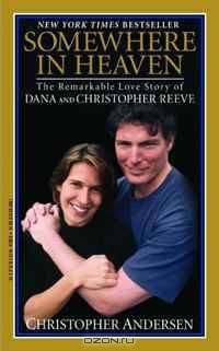 Somewhere in Heaven: The Remarkable Love Story of Dana and Christopher Reeve