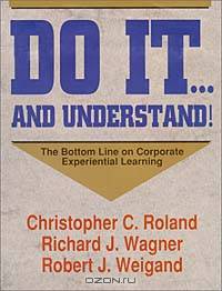 Do It...and Understand!: The Bottom Line on Corporate Experiential Learning