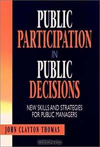 Public Participation in Public Decisions : New Skills and Strategies for Public Managers (Jossey-Bass Public Administration)