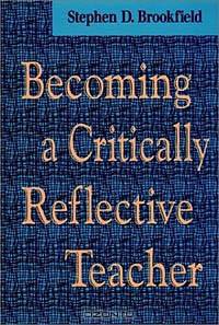Becoming a Critically Reflective Teacher (Jossey-Bass Higher and Adult Education Series)