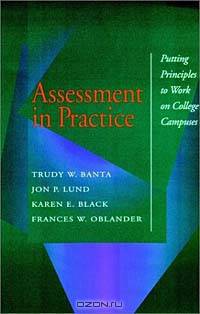 Assessment in Practice : Putting Principles to Work on College Campuses (Jossey-Bass Higher and Adult Education Series)