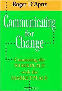 Communicating for Change (Jossey-Bass Management Series)
