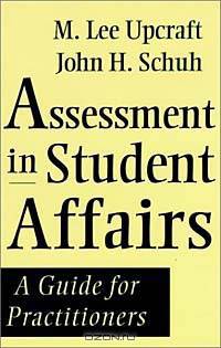 Assessment in Student Affairs : A Guide for Practitioners (Jossey-Bass Higher and Adult Education Series)