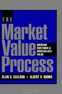 The Market Value Process : Bridging Customer & Shareholder Value (Jossey-Bass Business & Management Series)