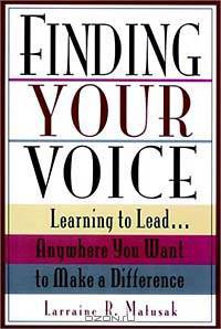 Finding Your Voice : Learning to Lead . . . Anywhere You Want to Make a Difference