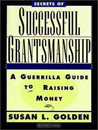 Secrets of Successful Grantsmanship : A Guerrilla Guide to Raising Money (Jossey-Bass Nonprofit Sector Series)