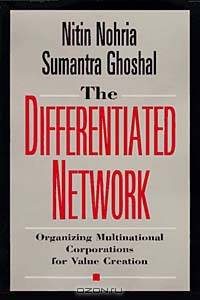 The Differentiated Network : Organizing Multinational Corporations for Value Creation (The Jossey-Bass Business & Management Series)