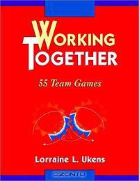 Working Together : 55 Team Games