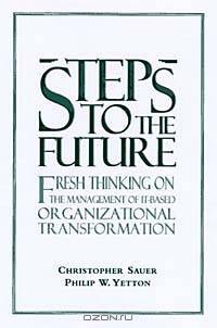 Steps to the Future : Fresh Thinking on the Management of IT-Based Organizational Transformation (Jossey-Bass Business & Management Series)