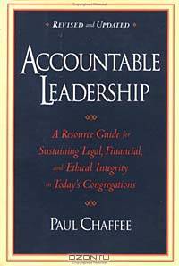 Accountable Leadership : A Resource Guide for Sustaining Legal, Financial, and Ethical Integrity in Today