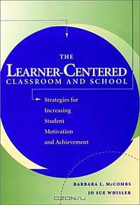 The Learner-Centered Classroom and School : Strategies for Increasing Student Motivation and Achievement (Jossey-Bass Education Series)