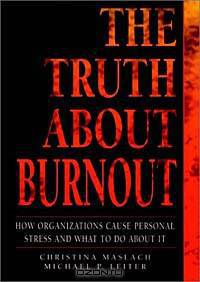 The Truth About Burnout: How Organizations Cause Personal Stress and What to Do About It