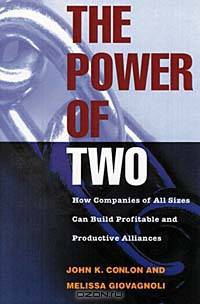 The Power of Two: How Companies of All Sizes Can Build Alliance Networks That Generate Business Opportunities