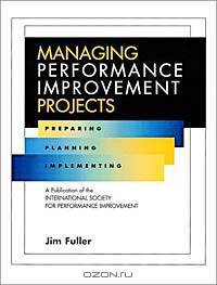 Managing Performance Improvement Projects : Preparing, Planning, Implementing