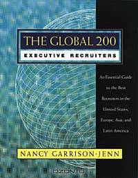 The Global 200 Executive Recruiters : An Essential Guide to the Best Recruiters in the United States, Europe, Asia, and Latin America (Jossey Bass Management Series)