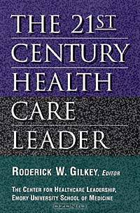 The 21st Century Health Care Leader
