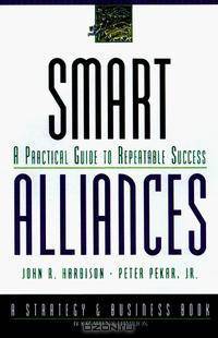 Smart Alliances : A Practical Guide to Repeatable Success (J-B BAH Strategy & Business Series)