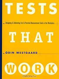 Tests That Work: Designing and Delivering Fair and Practical Measurement Tools in the Workplace