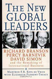 The New Global Leaders: Richard Branson, Percy Barnevik, David Simon and the Remaking of International Business