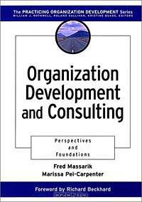 Organization Development and Consulting : Perspectives and Foundations (The Practicing Organization Development Series)