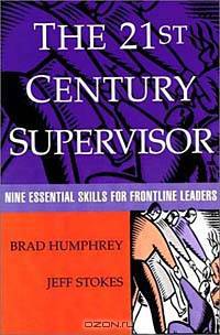 The 21st Century Supervisor : Nine Essential Skills for Developing Frontline Leaders