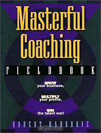 Masterful Coaching Fieldbook