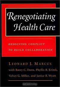 Renegotiating Health Care, : Resolving Conflict to Build Collaboration