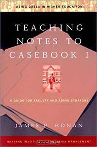 Teaching Notes to Casebook I : A Guide for Faculty and Administrators