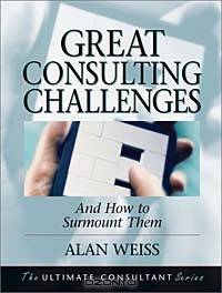 Great Consulting Challenges : And How to Surmount Them (Ultimate Consultant Series)