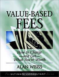Value-Based Fees : How to ChargeA?and GetA?What You