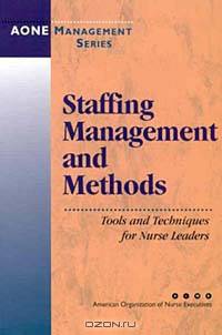 Staffing Management and Methods: Tools and Techniques for Nurse Leaders
