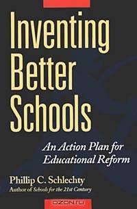 Inventing Better Schools: An Action Plan for Educational Reform