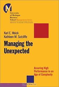 Managing the Unexpected: Assuring High Performance in an Age of Complexity