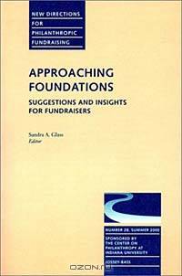 New Directions for Philanthropic Fundraising, Approaching Foundations : Suggestions and Insights for Fundraisers, No. 28 Summer 2000 (New Directions for Philanthropic Fundraising, 28)