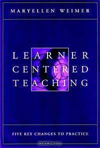 Learner-Centered Teaching: Five Key Changes to Practice