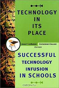 Technology in Its Place : Successful Technology Infusion in Schools (Jossey-Bass Education Series)