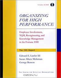 Organizing for High Performance : Employee Involvement, TQM, Re-engineering, and Knowledge Management in the Fortune 1000