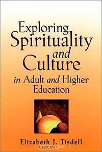 Exploring Spirituality and Culture in Adult and Higher Education (Jossey-Bass Higher and Adult Education Series)