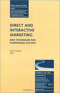 New Directions for Philanthropic Fundraising, Direct and Interactive Marketing : New Techniques for Fundraising Success, No. 33 Fall 2001 (J-B PF Sing ... Philanthropic Fundraising)