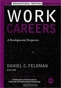 Work Careers : A Developmental Perspective (J-B SIOP Frontiers Series)