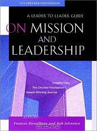 On Mission and Leadership: A Leader to Leader Guide