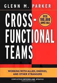 Cross- Functional Teams : Working with Allies, Enemies, and Other Strangers (Jossey-Bass Business & Management Series)