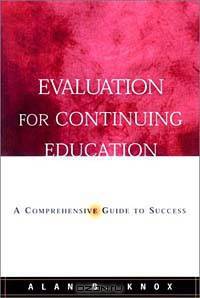 Evaluation for Continuing Education : A Comprehensive Guide to Success (Jossey-Bass Higher and Adult Education Series)